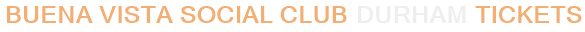 Buena Vista Social Club Durham Tickets